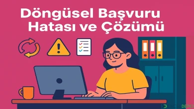 Döngüsel Başvuru Hatası ve Çözümü